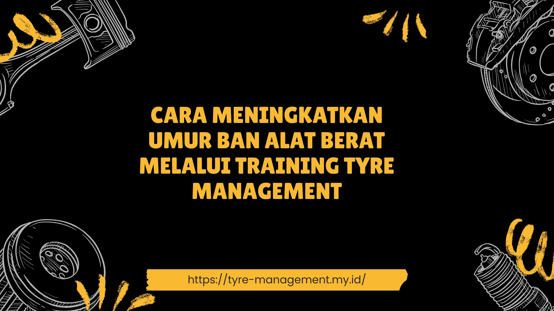 PELATIHAN CARA MENINGKATKAN UMUR BAN ALAT BERAT MELALUI TRAINING TYRE MANAGEMENT JAKARTA