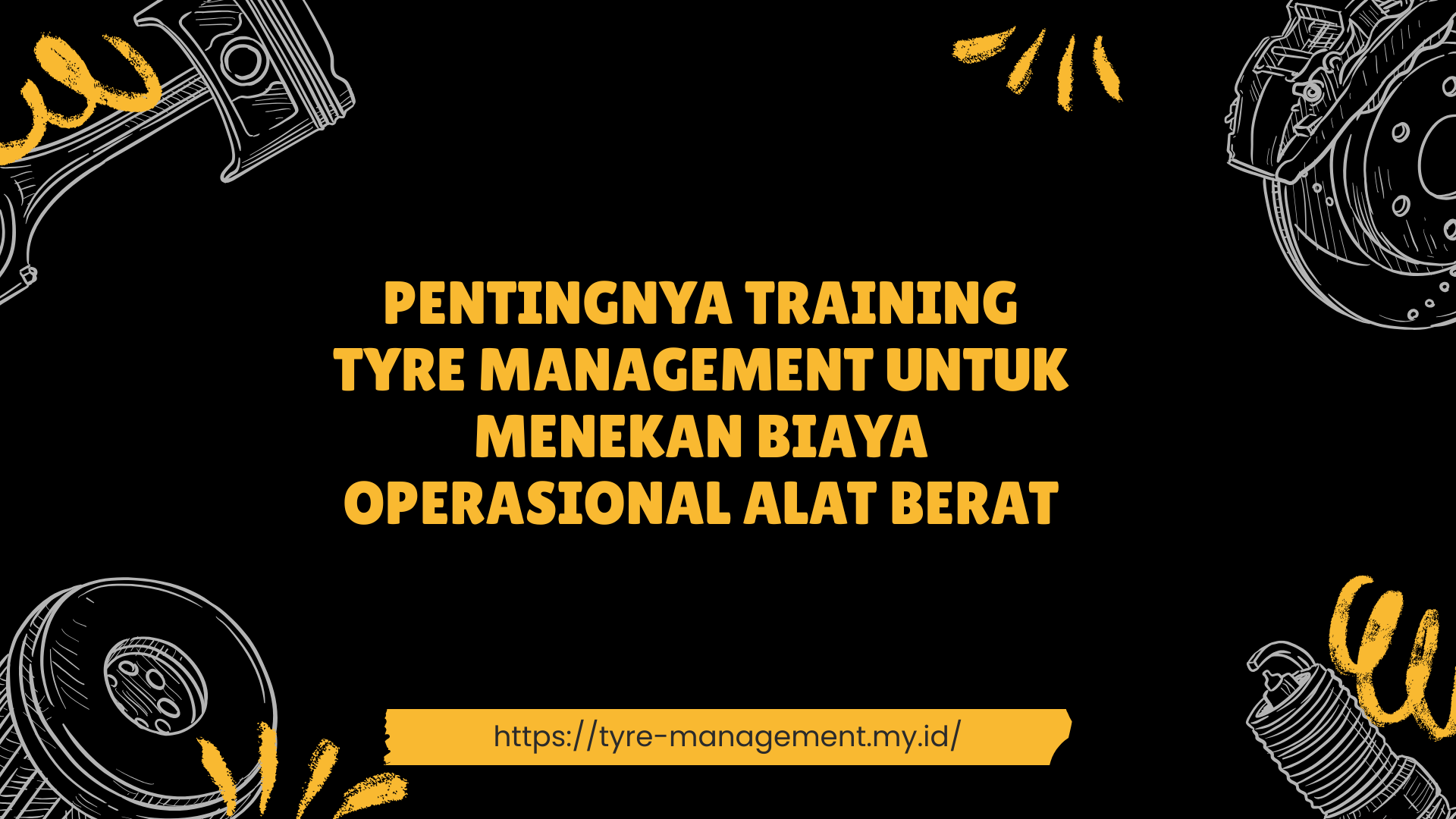 PELATIHAN PENTINGNYA TRAINING TYRE MANAGEMENT UNTUK MENEKAN BIAYA OPERASIONAL ALAT BERAT JAKARTA