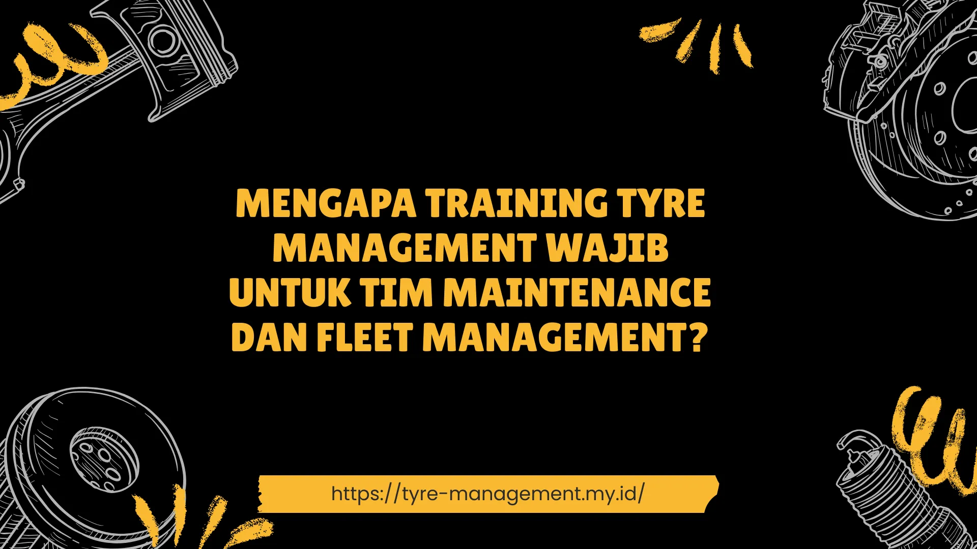 PELATIHAN MENGAPA TRAINING TYRE MANAGEMENT WAJIB UNTUK TIM MAINTENANCE DAN FLEET MANAGEMENT? JAKARTA