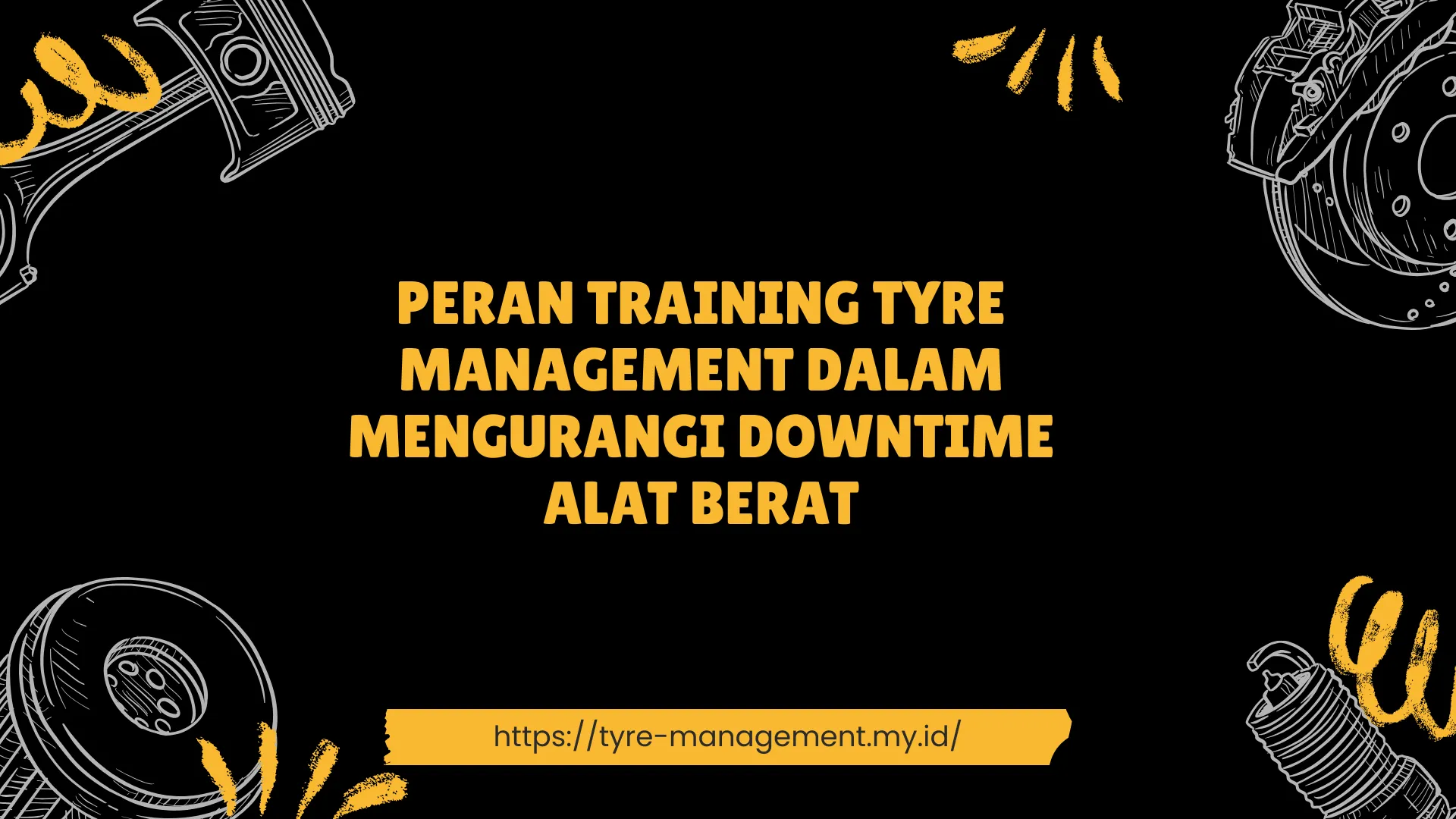 PELATIHAN PERAN TRAINING TYRE MANAGEMENT DALAM MENGURANGI DOWNTIME ALAT BERAT JAKARTA