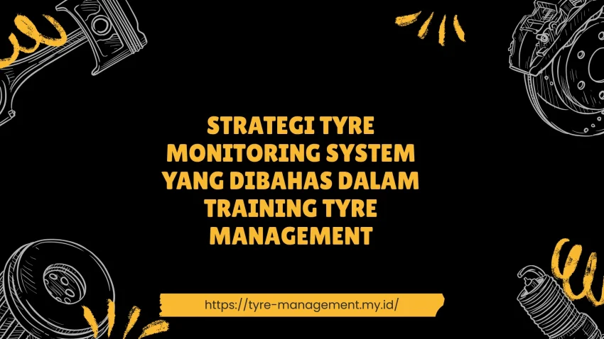 PELATIHAN STRATEGI TYRE MONITORING SYSTEM YANG DIBAHAS DALAM TRAINING TYRE MANAGEMENT JAKARTA