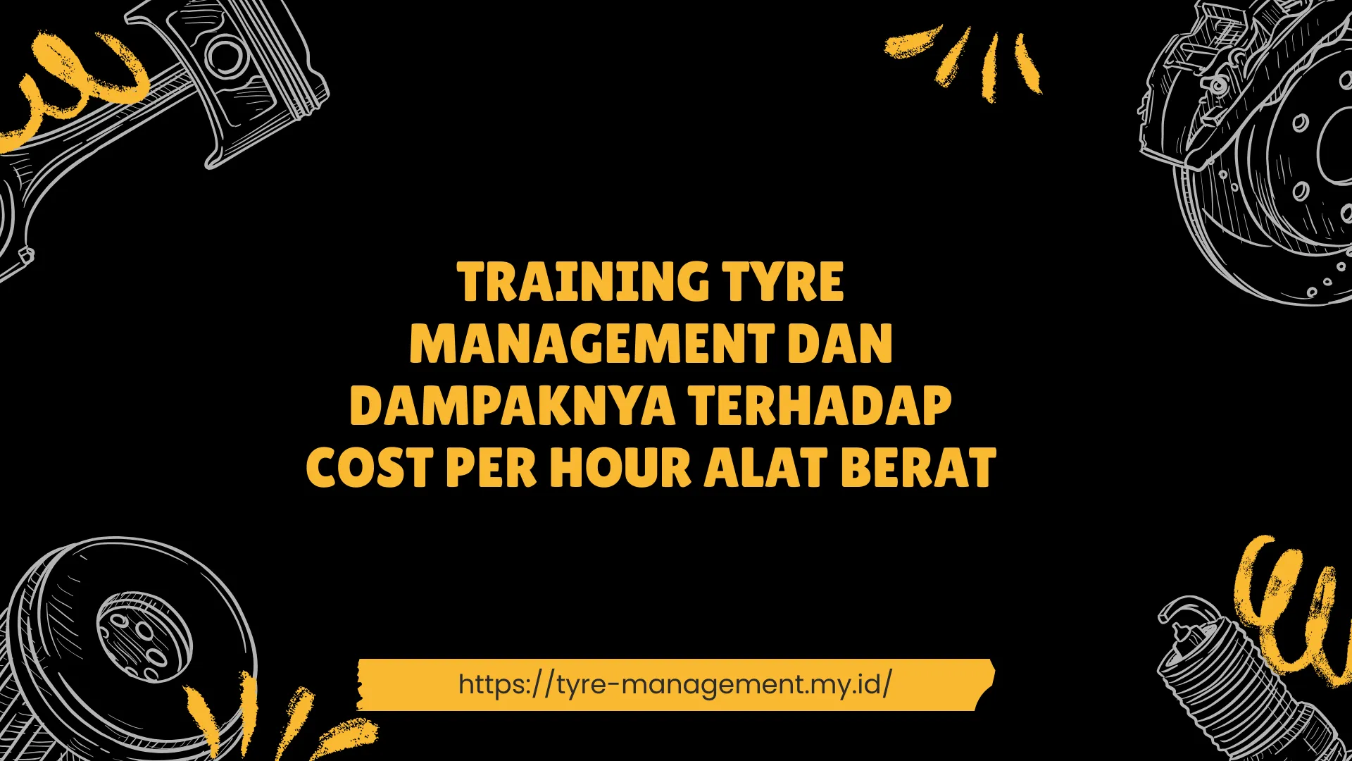 PELATIHAN TYRE MANAGEMENT DAN DAMPAKNYA TERHADAP COST PER HOUR ALAT BERAT JAKARTA