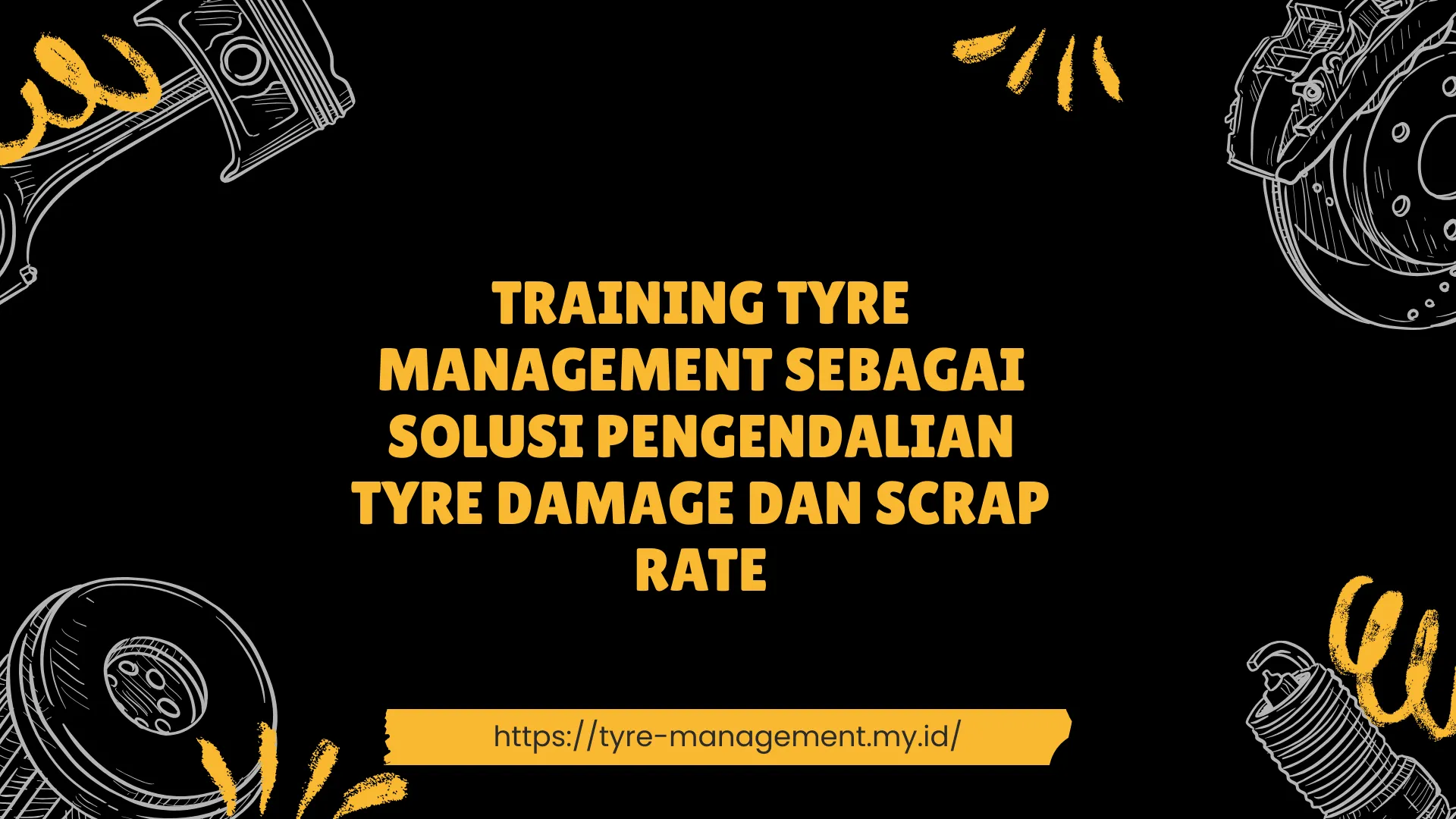 PELATIHAN TYRE MANAGEMENT SEBAGAI SOLUSI PENGENDALIAN TYRE DAMAGE DAN SCRAP RATE JAKARTA