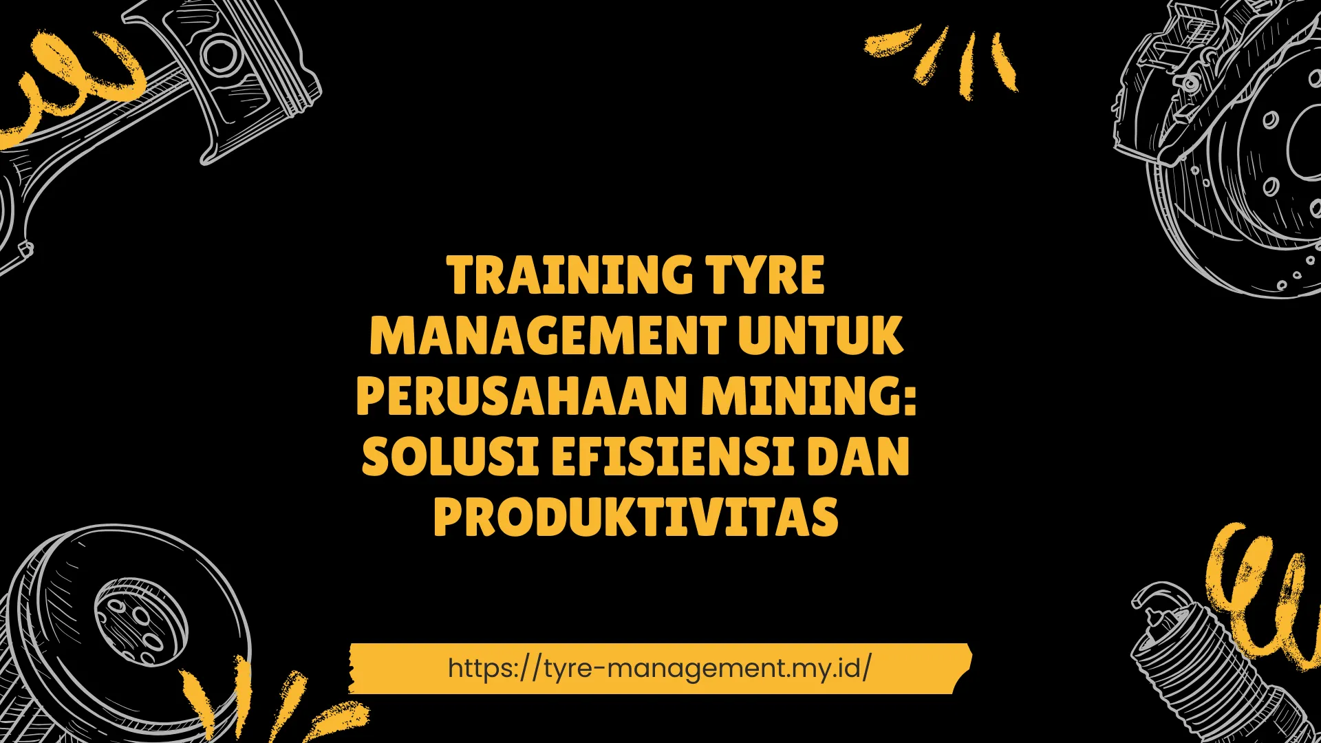 PELATIHAN TRAINING TYRE MANAGEMENT UNTUK PERUSAHAAN MINING: SOLUSI EFISIENSI DAN PRODUKTIVITAS JAKARTA